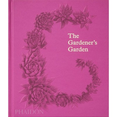 The Gardener's Garden - by  Phaidon Editors (Hardcover)