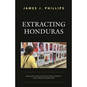 Extracting Honduras - by  James J Phillips (Paperback) - 1 of 1