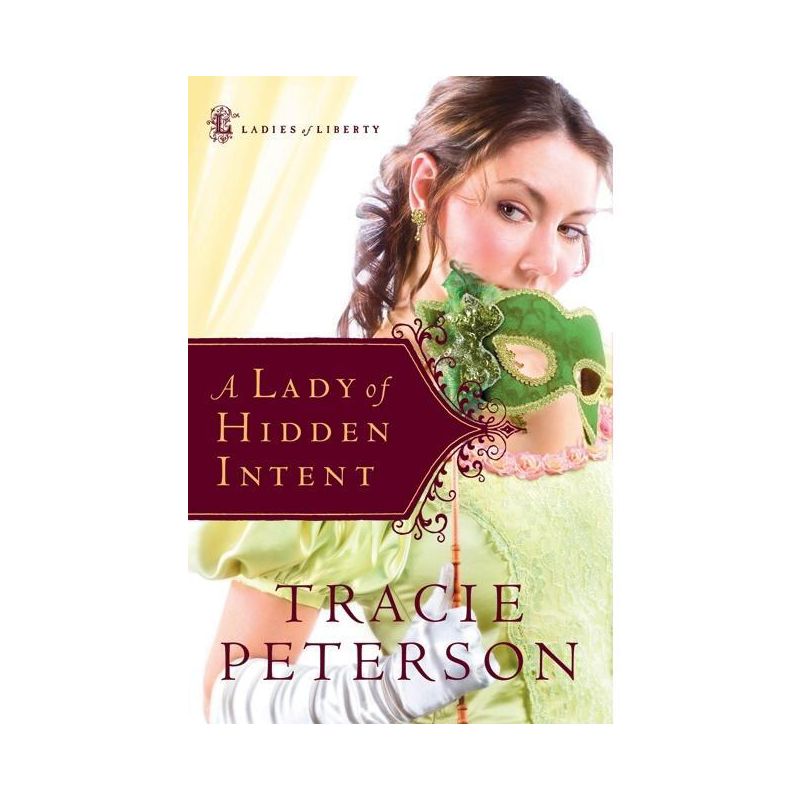 A Lady of Hidden Intent - (Ladies of Liberty) by  Tracie Peterson (Paperback), 1 of 2