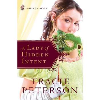 A Lady of Hidden Intent - (Ladies of Liberty) by  Tracie Peterson (Paperback)