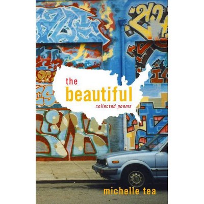 The Beautiful - by  Michelle Tea (Paperback)