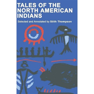 Tales of North American Indians - by  Stith Thompson (Paperback)