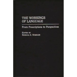 The Workings of Language - by  Rebecca S Wheeler (Hardcover) - 1 of 1