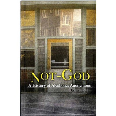 Not God - by  Ernest Kurtz (Paperback)