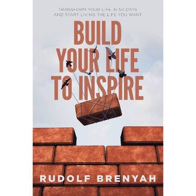 Build Your Life to Inspire - by  Rudolf Brenyah (Paperback)