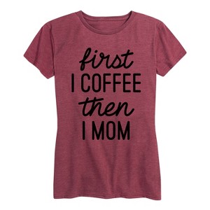 Women's - Instant Message - First I Coffee Then I Mom Short Sleeve Graphic T-Shirt - 1 of 4