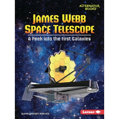 James Webb Space Telescope - (Space Explorer Guidebooks (Alternator Books (R))) by  Diane Lindsey Reeves (Paperback)