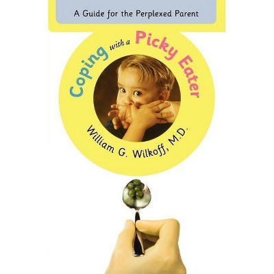  Coping with a Picky Eater - by  William G Wilkoff (Paperback) 