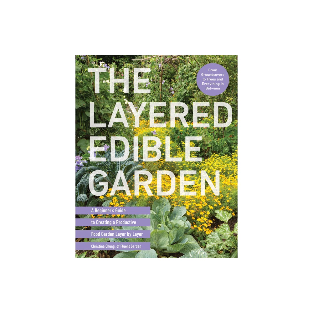 The Layered Edible Garden - by Christina Chung (Paperback)