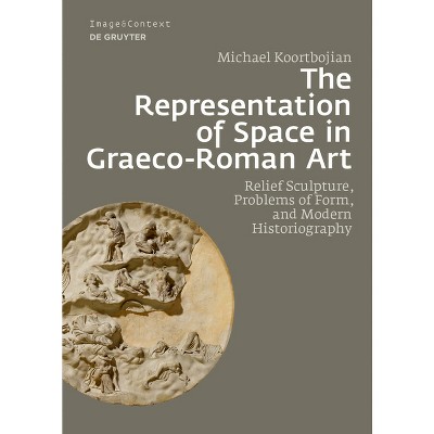 The Representation of Space in Graeco-Roman Art - (Image & Context) by  Michael Koortbojian (Hardcover)