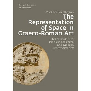 The Representation of Space in Graeco-Roman Art - (Image & Context) by  Michael Koortbojian (Hardcover) - 1 of 1