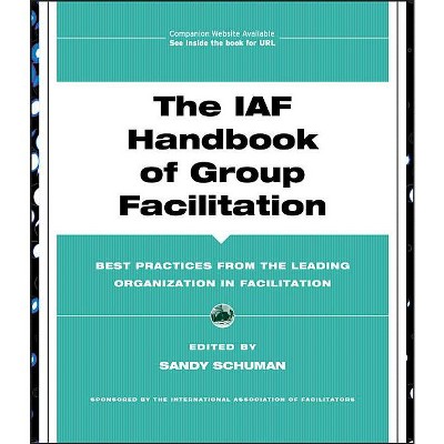 The IAF Handbook of Group Facilitation - (J-B International Association of Facilitators) by  Sandy Schuman (Mixed Media Product)