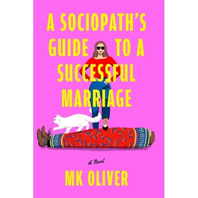 A Sociopath's Guide to a Successful Marriage - by  Mk Oliver (Hardcover)