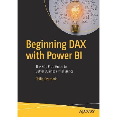 Beginning Dax with Power Bi - by  Philip Seamark (Paperback)