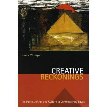 Creative Reckonings - (Stanford Studies in Middle Eastern and Islamic Societies and) by  Jessica Winegar (Paperback)