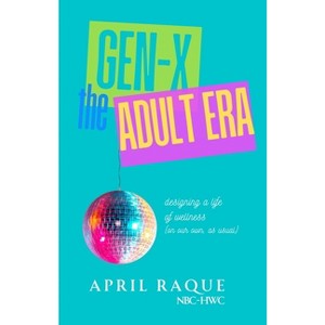 Gen-X the Adult Era - by  April Raque (Paperback) - 1 of 1