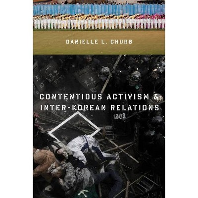 Contentious Activism & Inter-Korean Relations - (Contemporary Asia in the World) by  Danielle Chubb (Hardcover)