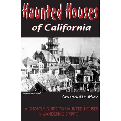 Haunted Houses of California - 3rd Edition by  Antoinette May (Paperback)