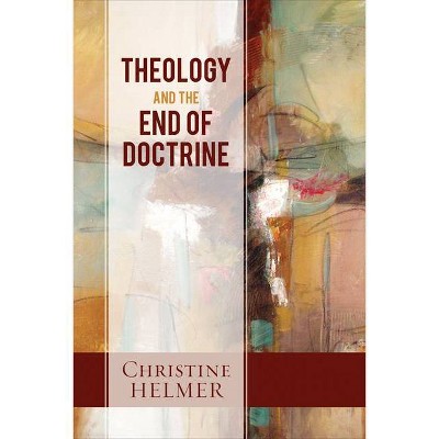 Theology and the End of Doctrine - by  Christine Helmer (Paperback)