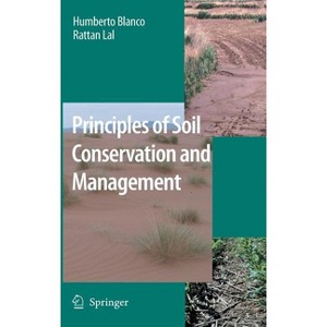 Principles of Soil Conservation and Management - by  Humberto Blanco-Canqui & Rattan Lal (Hardcover) - 1 of 1