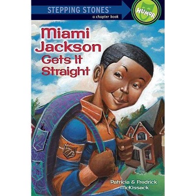 Miami Jackson Gets It Straight - (Stepping Stone Book(tm)) by  Patricia McKissack & Fredrick McKissack (Paperback)