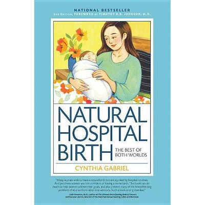 Natural Hospital Birth 2nd Edition - by  Cynthia Gabriel (Paperback)