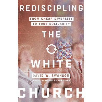 Rediscipling the White Church - by  David W Swanson (Paperback)