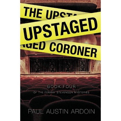 The Upstaged Coroner - (Fenway Stevenson Mysteries) by  Paul Austin Ardoin (Paperback)