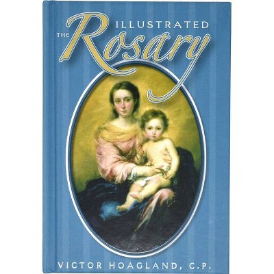 The Illustrated Rosary - (Catholic Classics (Hardcover)) by  Victor Hoagland (Paperback)