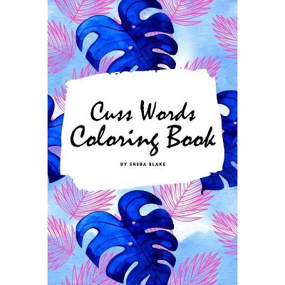 Cuss Words Coloring Book for Adults (6x9 Coloring Book / Activity Book) - by  Sheba Blake (Paperback)