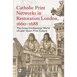 Catholic Print Networks in Restoration London, 1660-1688 - by  Chelsea Reutcke (Hardcover) - 1 of 1