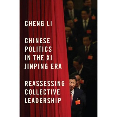 Chinese Politics in the XI Jinping Era - by  Cheng Li (Paperback)