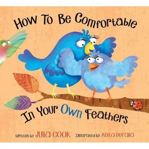 How to Be Comfortable in Your Own Feathers - by  Julia Cook (Paperback) - 1 of 1
