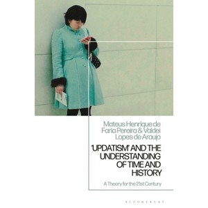 'Updatism' and the Understanding of Time and History - by  Mateus Henrique de Faria Pereira & Valdei Lopes de Araujo (Hardcover) - 1 of 1