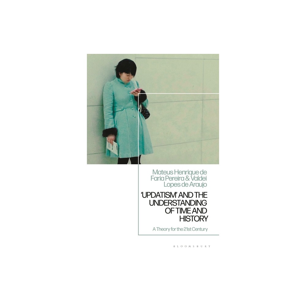 Updatism and the Understanding of Time and History - by Mateus Henrique de Faria Pereira & Valdei Lopes de Araujo (Hardcover)