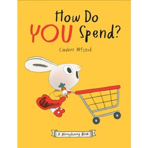 How Do You Spend? a Moneybunny Book - (A Moneybunny Book) by  Cinders McLeod (Hardcover) - 1 of 1