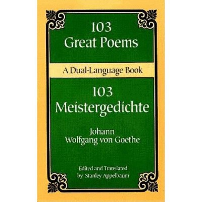 103 Great Poems - (Dover Dual Language German) by  Johann Wolfgang Von Goethe (Paperback)