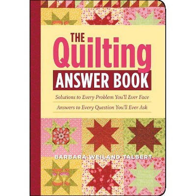 The Quilting Answer Book - by  Barbara Weiland Talbert (Paperback)