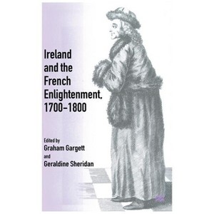 Ireland and French Enlightenment, 1700-1800 - by  Geraldine Sheridan & Graham Gargett (Hardcover) - 1 of 1