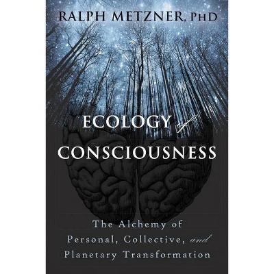 Ecology of Consciousness - by  Ralph Metzner (Paperback)