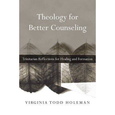 Theology for Better Counseling - (Christian Association for Psychological Studies Books) by  Virginia Todd Holeman (Paperback)