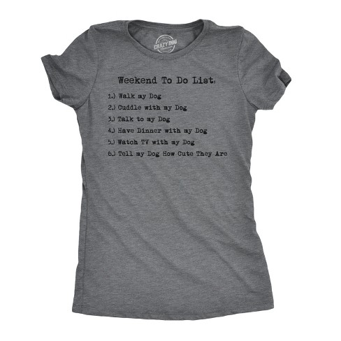 Womens Weekend To Do List Funny Dog List T Shirt Hilarious Shirt Dog Mom Gift Crazy Dog Women s T Shirt Target