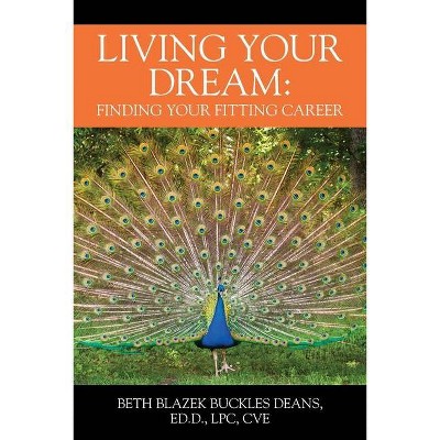 Living Your Dream - by  Beth Blazek Buckles Deans (Paperback)