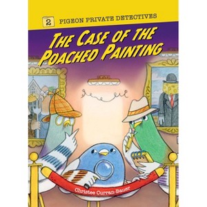 The Case of the Poached Painting - (Pigeon Private Detectives) by Christee Curran-Bauer - 1 of 1