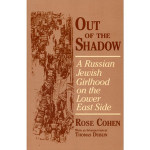 Out of the Shadow - (Documents in American Social History) by  Rose Cohen (Paperback) - 1 of 1