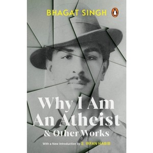 Why I Am an Atheist and Other Works - by  Bhagat Singh (Paperback) - 1 of 1