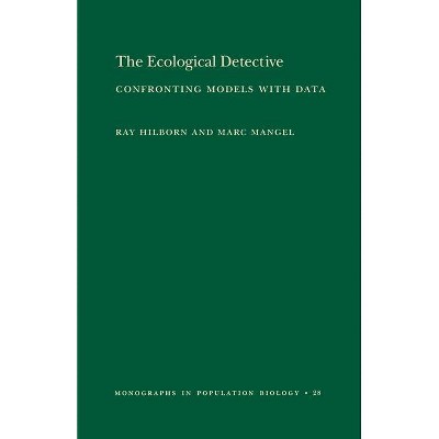 The Ecological Detective - (Monographs in Population Biology) by  Ray Hilborn & Marc Mangel (Paperback)