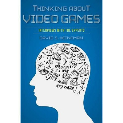 Thinking about Video Games - (Digital Game Studies) by  David S Heineman (Paperback)