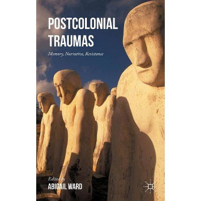 Postcolonial Traumas - by  Abigail Ward (Hardcover)
