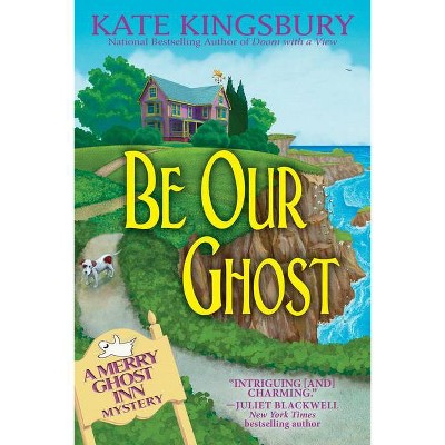 Be Our Ghost - (Merry Ghost Inn Mystery) by  Kate Kingsbury (Hardcover)